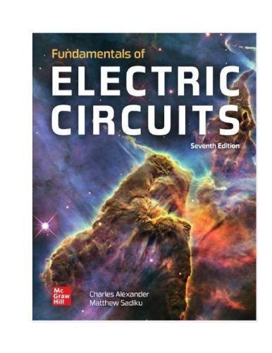 Fundamentals Of Electric Circuits 7Th Edition by Charles K Alexander, Matthew Sadiku Series: 7th Edition Year: 2021 - 9781260226409