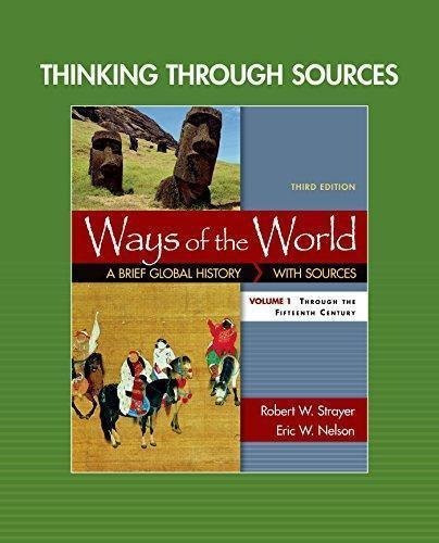 Thinking Through Sources For Ways Of The World Volume 1 3Rd Edition by Robert W. Strayer, Eric W. Nelson Year: 2016 - 1319074642