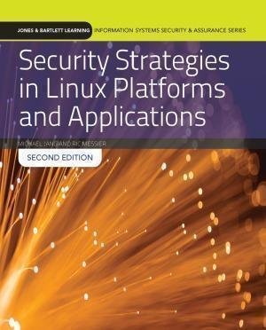 Security Strategies In Linux Platforms And Applications 2Nd Edition by Michael Jang, Ric Messier Year: 2017 - 978-1284090659