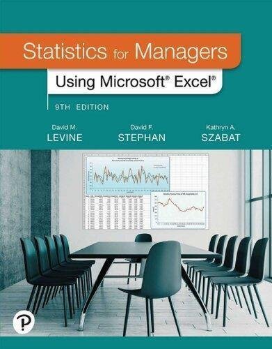 Statistics For Managers Using Microsoft Excel David M Levine 9th Edition by David M. Levine, David F. Stephan, Kathryn A. Szabat Year: 2020 - 0135969859