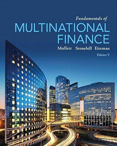 Fundamentals Of Multinational Finance 5Th Edition by Michael H. Moffett, Arthur I. Stonehill, David K. Eiteman - 0205989756