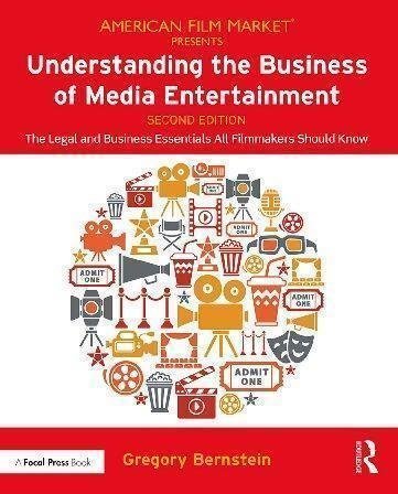 Understanding The Business Of Media Entertainment The Legal And Business Essentials All Filmmakers Should Know 2Nd Edition by Gregory Bernstein Series: American Film Market presents Year: 2020 - 9780367074524