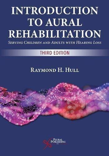 Introduction To Aural Rehabilitation Serving Children And Adults With Hearing Loss by Raymond H. Hull 3rd Edition Year: 2019 - 1635501148