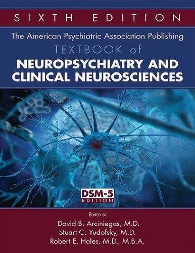 The American Psychiatric Association Publishing Textbook Of Neuropsychiatry And Clinical Neurosciences 6Th Edition by David B Arciniegas Publisher: American Psychiatric Association Publishing, Year: 2018 - 2018012379