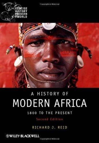 A History Of Modern Africa 1800 To The Present 2Nd Edition Blackwell Concise History Of The Modern World by Richard J. Reid - 0470658983