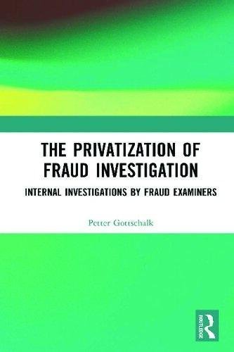 The Privatization Of Fraud Investigation Internal Investigations by Petter Gottschalk - 036735957X