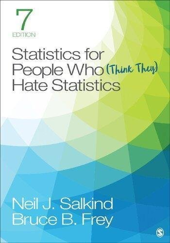 Statistics For People Who Think They Hate Statistics 7Th Edition by Neil J. Salkind, Bruce B. Frey Publisher: SAGE Publications, Inc, Year: 2019 - 1544381859