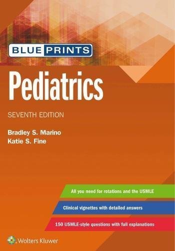 Blueprints Pediatrics 7Th Edition by Bradley Marino, Katie Fine Series: Blueprints Publisher: LWW Wolters Kluwer, Year: 2019 - 1496396464