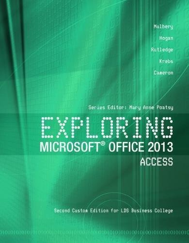 Microsoft Office 2013 Access Vol 1 Second Custom For Lds Business College by Mary Anne Poatsy (ed.) Series: Exploring series. - 978-1-269-38759-0