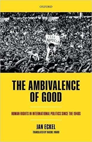 The Ambivalence Of Good Human Rights In International Politics Since The 1940S by Jan Eckel - 0198783361