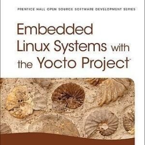 Embedded Linux Systems With The Yocto Project