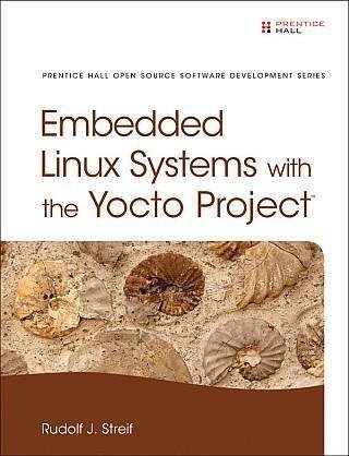 Embedded Linux Systems With The Yocto Project by Rudolf J. Streif - 0133443248