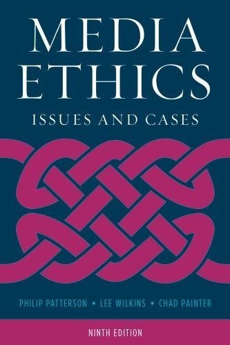 Media Ethics Issues And Cases 9Th Edition by Philip Patterson, Lee Wilkins, Chad Painter - 1538112582