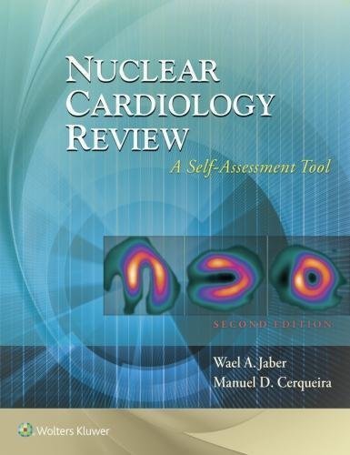 Nuclear Cardiology Review A Self Assessment Tool 2Nd Edition by Wael A. Jaber, Manuel D. Cerqueira Series: E_itim Tanr√µs√µ Publisher: Wolters Kluwer Health / LWW, Year: 2017 - 9781496381668