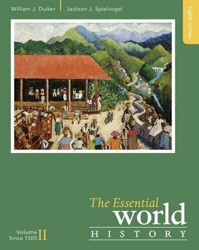 The Essential World History Volume Ii Since 1500 8th Edition by William J. Duiker; Jackson J. Spielvogel Year: 2016 - 1305645367