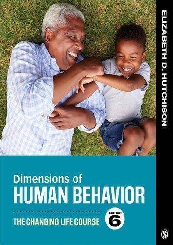 Dimensions Of Human Behavior The Changing Life Course 6Th Edition by Elizabeth D. Hutchison   6th edition (October 15, 2018)  Language:English -
