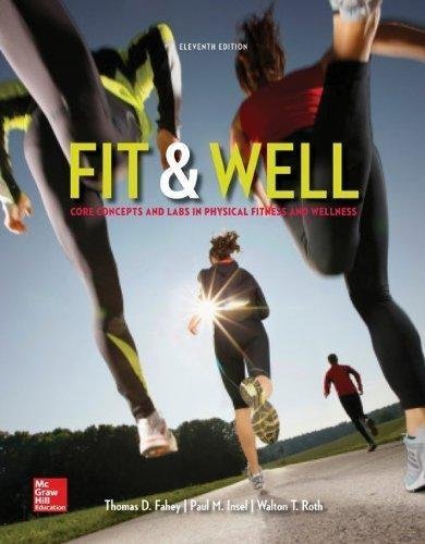 Fit Well Core Concepts And Labs In Physical Fitness And Wellness 11Th Edition by Thomas Fahey, Paul Insel, Walton Roth - 007352347X
