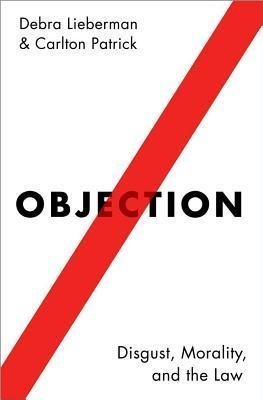 Objection Disgust Morality And The Law by Debra Lieberman - 0190491299