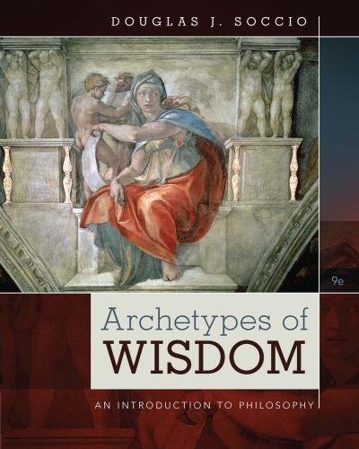 Archetypes Of Wisdom An Introduction To Philosophy 9Th Edition by Soccio, Douglas J Year: 2016 - 9781473736269