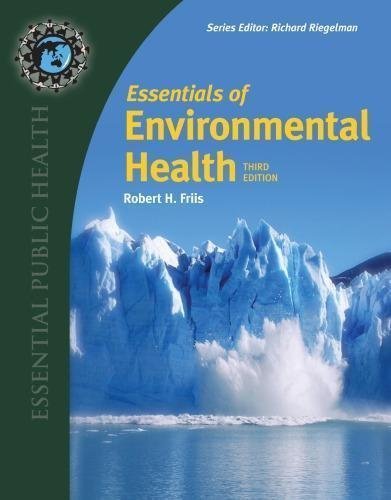 Essentials Of Environmental Health 3Rd Edition by Robert H. Friis Year: 2019 - 9781284123975