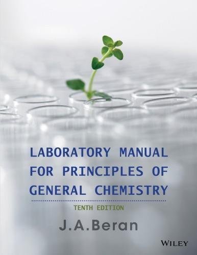Laboratory Manual For Principles Of General Chemistry 10Th Edition by Beran, Jo Allan Year: 2014 - 9781118621516