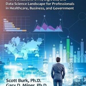 Its All Analytics The Foundations Of Al Big Data And Data Science Landscape For Professionals In Healthcare Business And Government by Scott Burk, Gary D. Miner  1 edition (July 9, 2020)  Language:English -