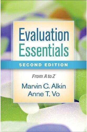 Evaluation Essentials Second From A To Z 2Nd Edition by Marvin C. Alkin, Anne T. Vo Publisher: The Guilford Press, Year: 2018 - 9781462532407