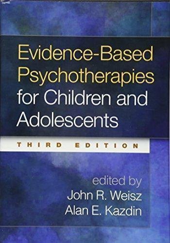 Evidence Based Psychotherapies For Children And Adolescents 3Rd Edition by John R. Weisz, Alan E. Kazdin Year: 2017 - 1462522696