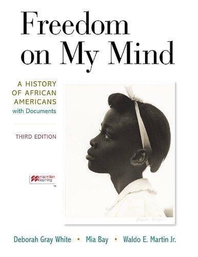 Freedom On My Mind A History Of African Americans With Documents 3Rd Edition by Deborah Gray White; Mia Bay; Waldo E Martin Jr Year: 2020 - 1319265677
