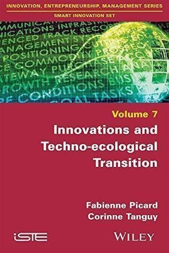 Innovations And Techno Ecological Transition by Fabienne Picard, Corinne Tanguy Series: Innovation, Entrepreneurship, Management Series. Smart Management Set v. 7 - 1848218761