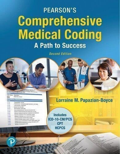 Pearsons Comprehensive Medical Coding A Path To Success 2Nd Edition by Lorraine Papazian-Boyce  2 edition (June 16, 2019)  Language:English -