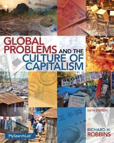 Global Problems And The Culture Of Capitalism 6Th Edition by Richard H. Robbins - 0205917658