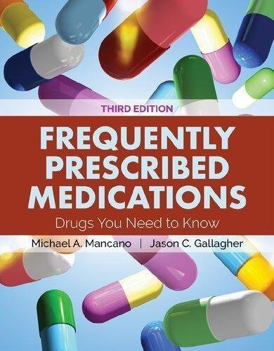Frequently Prescribed Medications Drugs You Need To Know 3Rd Edition by Michael A. Mancano (editor); Jason C. Gallagher (editor)  3 edition (February 26, 2018)  Language:English -
