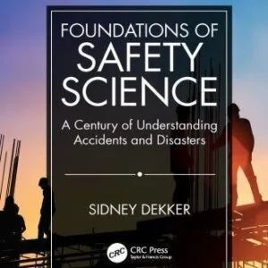 Foundations Of Safety Science A Century Of Understanding Accidents And Disasters