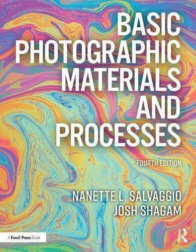 Basic Photographic Materials And Processes 4Th Edition by Josh Shagam; Nanette Salvaggio Year: 2020 - 9781138744363