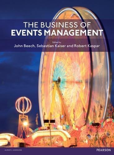 The Business Of Events Management by John Beech, Sebastian Kaiser, Robert Kaspar (editors) - 0273758624