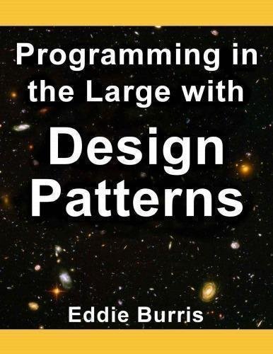 Programming In The Large With Design Patterns by Eddie Burris - 978-0615662145