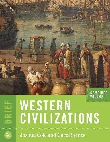 Western Civilizations Brief Fifth Vol Combined Volume 5Th Edition by Joshua Cole, Carol Symes Publisher: W. W. Norton ; Company, Year: 2020 - 9780393680720