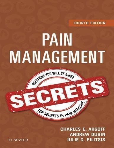 Pain Management Secrets 4Th Edition by Charles E. Argoff, MD, Andrew Dubin, MD, MS and Julie Pilitsis, MD, PhD - 9780323277914
