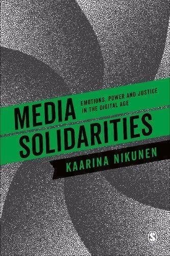 Media Solidarities Emotions Power And Justice In The Digital Age by Kaarina Nikunen  1st edition (January 10, 2019)  Language:English -