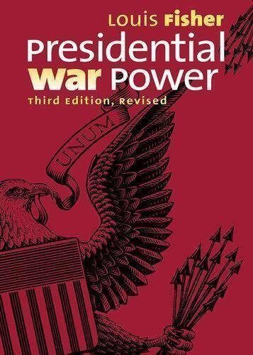Presidential War Power 3Rd Edition by Louis Fisher  3rd ed. edition (September 17, 2013)  Language:English -
