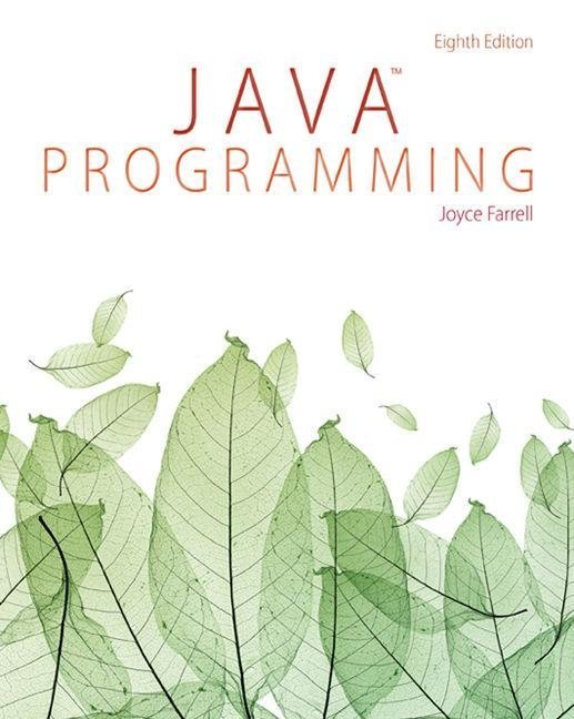Java Programming 8Th Edition by Joyce Farrell Year: 2016 - 978-1-285-85691-9